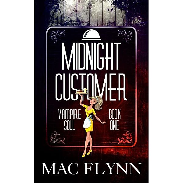 Midnight Customer: Vampire Soul, Book One (Vampire Romantic Comedy) / Vampire Soul Bd.1, Mac Flynn