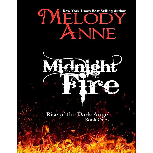 Midnight Fire - Rise of the Dark Angel - Book One, Melody Anne