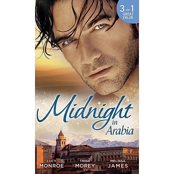 Midnight In Arabia: Heart of a Desert Warrior / The Sheikh's Last Gamble (Desert Brothers) / The Sheikh's Jewel / Mills & Boon, Lucy Monroe, Trish Morey, Melissa James