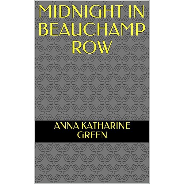 Midnight In Beauchamp Row, Anna Katharine Green