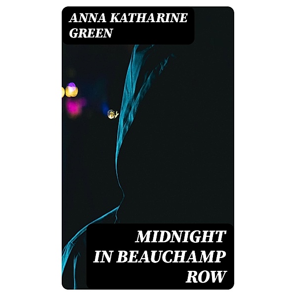 Midnight In Beauchamp Row, Anna Katharine Green