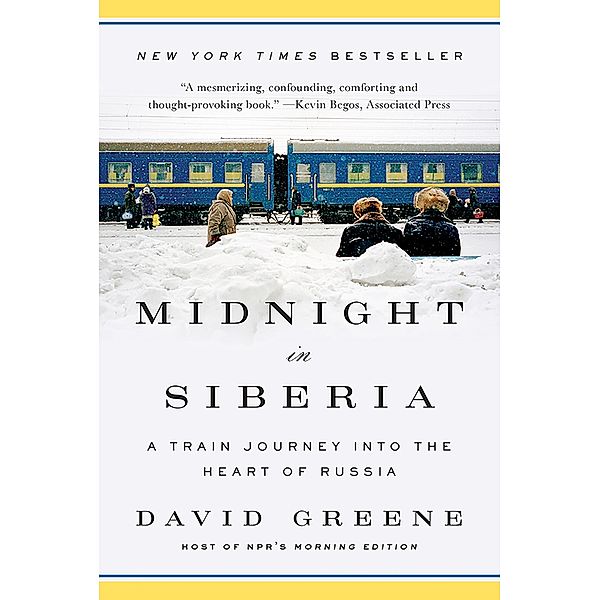 Midnight in Siberia: A Train Journey into the Heart of Russia, David Greene