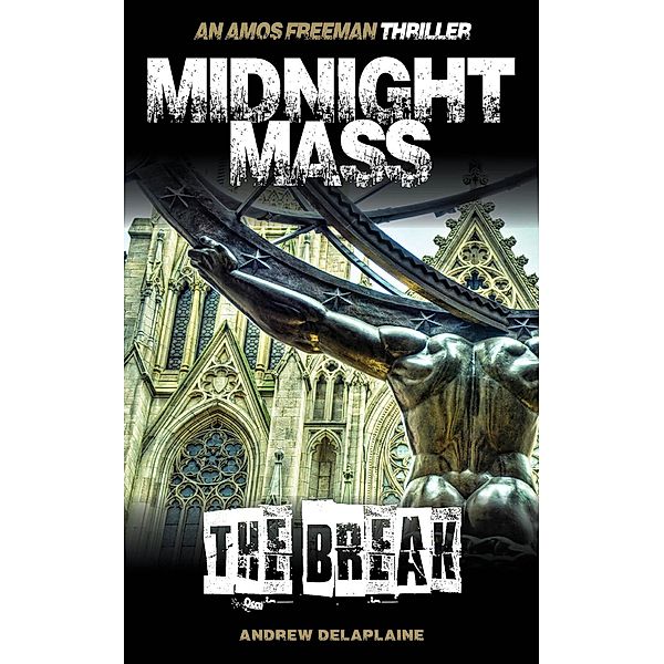 Midnight Mass - The Break (An Amos Freeman Thriller) / An Amos Freeman Thriller, Andrew Delaplaine