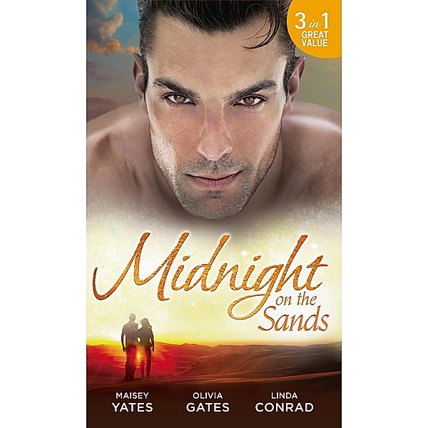 Midnight on the Sands: Hajar's Hidden Legacy / To Touch a Sheikh / Her Sheikh Protector / Mills & Boon, Maisey Yates, Olivia Gates, Linda Conrad