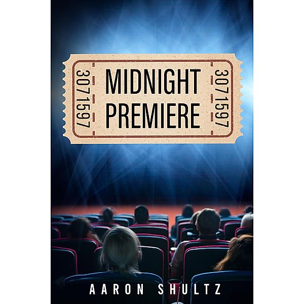Midnight Premiere (Tell me a scary story, #1) / Tell me a scary story, Aaron Shultz