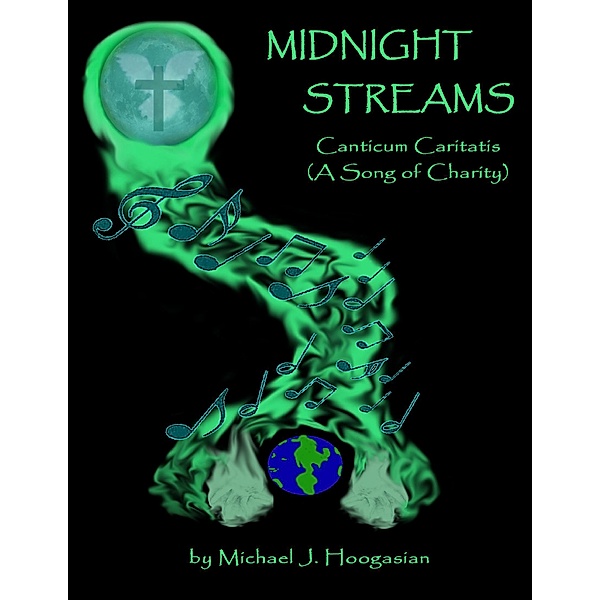 Midnight Streams - Canticum Caritatis a Song of Charity, Michael J Hoogasian