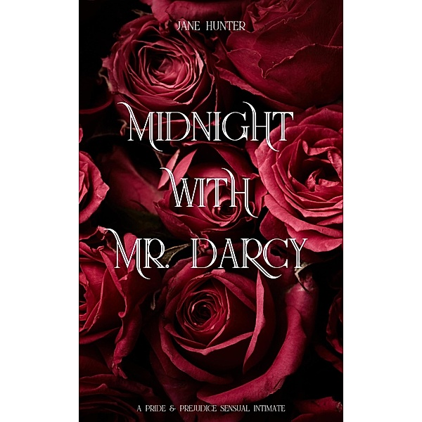 Midnight With Mr. Darcy: A Pride and Prejudice Sensual Intimate (Discovering Pemberley, #1) / Discovering Pemberley, Jane Hunter