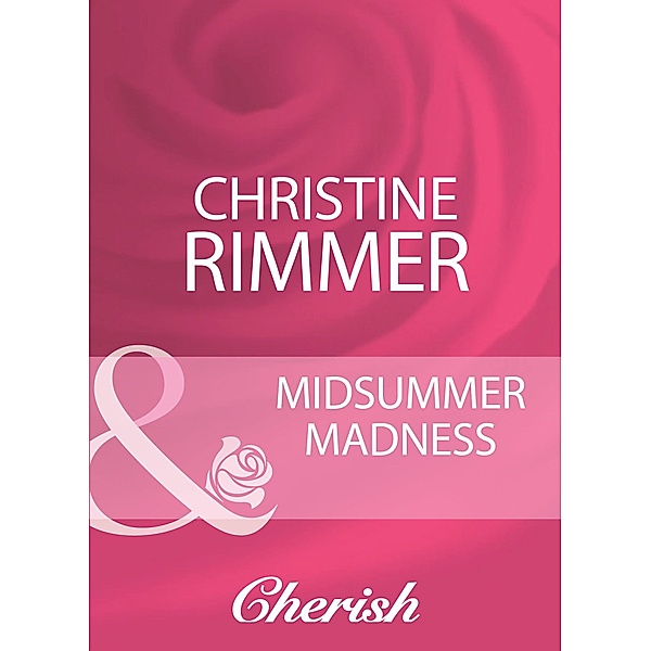 Midsummer Madness (Mills & Boon Cherish), Christine Rimmer