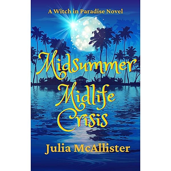Midsummer Midlife Crisis (A Witch in Paradise, #1) / A Witch in Paradise, Julia McAllister
