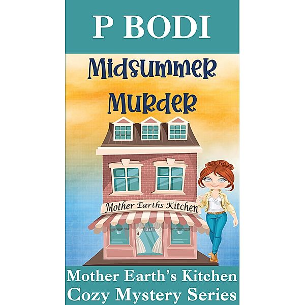 Midsummer Murder (Mother Earth's Kitchen Cozy Mystery Series, #7) / Mother Earth's Kitchen Cozy Mystery Series, P. Bodi