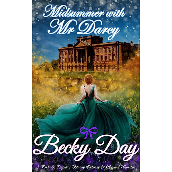 Midsummer with Mr Darcy (A Pride and Prejudice Intimate Variation) / A Pride and Prejudice Intimate Variation, Becky Day