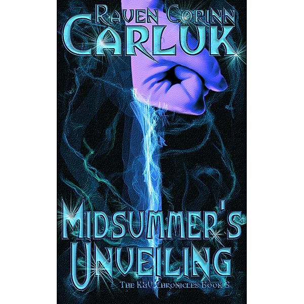 Midsummer's Unveiling (The K&V Chronicles, #3) / The K&V Chronicles, Raven Corinn Carluk