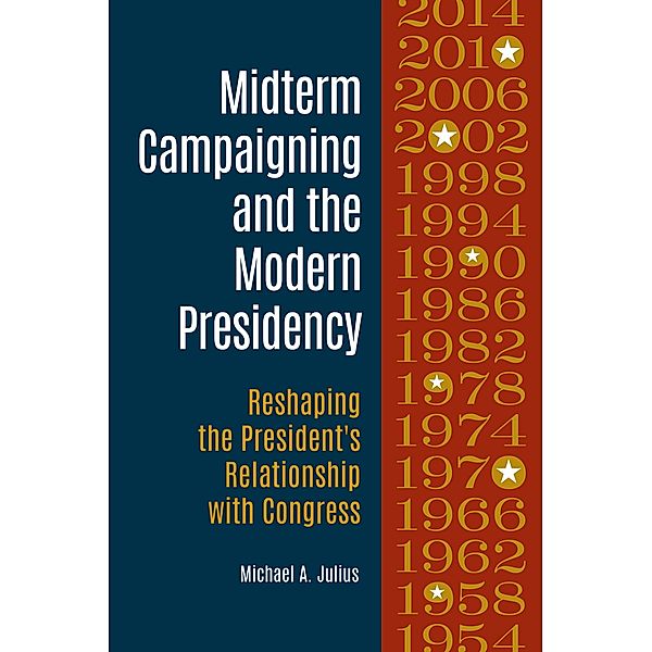 Midterm Campaigning and the Modern Presidency, Michael A. Julius