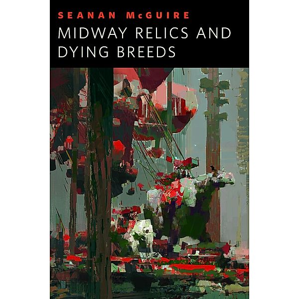 Midway Relics and Dying Breeds / Tor Books, Seanan McGuire