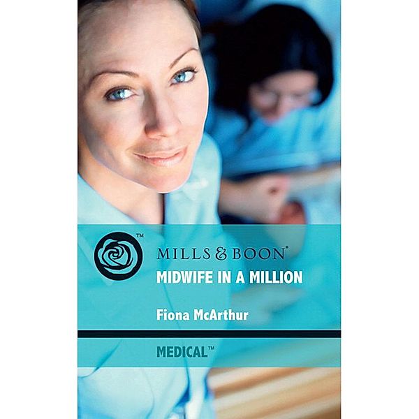 Midwife In A Million (Mills & Boon Medical), Fiona McArthur