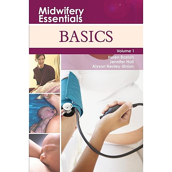 Midwifery Essentials: Basics E-Book, Helen Baston, Jennifer Hall, Alys Bethan Einion