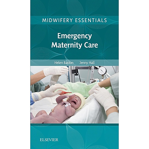 Midwifery Essentials: Emergency Maternity Care / Midwifery Essentials, Helen Baston, Jennifer Hall