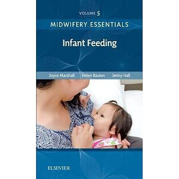 Midwifery Essentials: Infant feeding / Midwifery Essentials Bd.5, Joyce Marshall, Helen Baston, Jennifer Hall