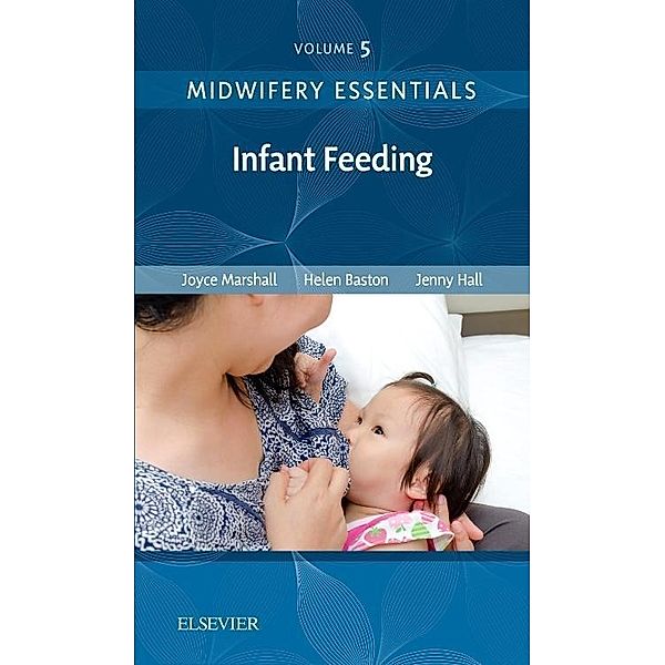 Midwifery Essentials: Infant Feeding: Volume 5, Joyce Marshall, Helen Baston, Jennifer Hall