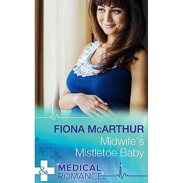 Midwife's Mistletoe Baby (Christmas in Lyrebird Lake, Book 2) (Mills & Boon Medical), Fiona McArthur