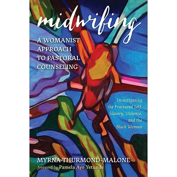Midwifing-A Womanist Approach to Pastoral Counseling, Myrna Thurmond-Malone