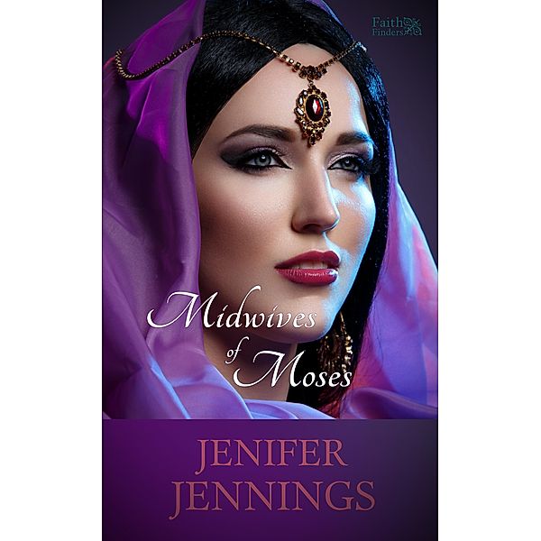 Midwives of Moses (Faith Finders, #1) / Faith Finders, Jenifer Jennings