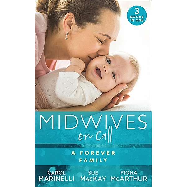 Midwives On Call: A Forever Family: Hers For One Night Only? / The Midwife's Son / Gold Coast Angels: Two Tiny Heartbeats / Mills & Boon, Carol Marinelli, Sue Mackay, Fiona McArthur