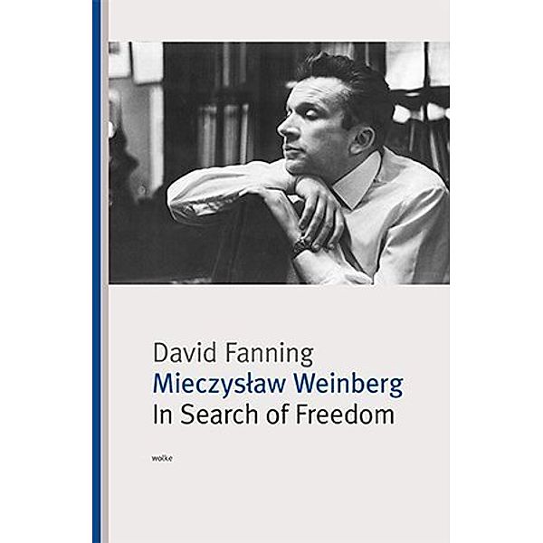 Mieczyslaw Weinberg. In Search of Freedom, David Fanning