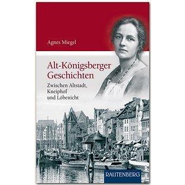 Miegel, A: Alt-Königsberger Geschichten, Agnes Miegel