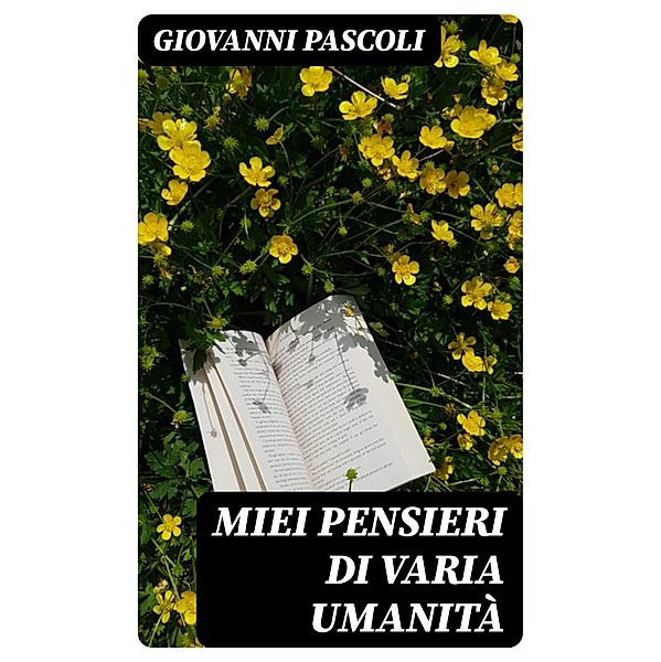 Miei Pensieri di varia Umanità, Giovanni Pascoli