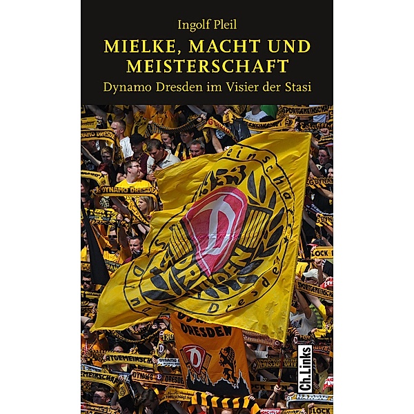 Mielke, Macht und Meisterschaft / Ch. Links Verlag, Ingolf Pleil