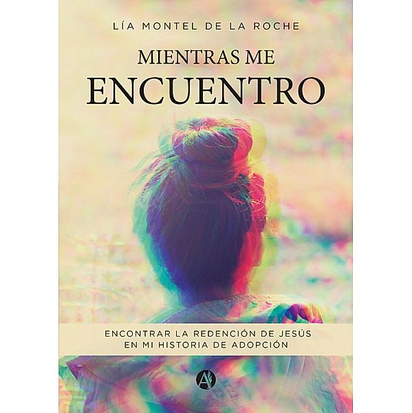 Mientras me encuentro, Lía Montel de la Roche