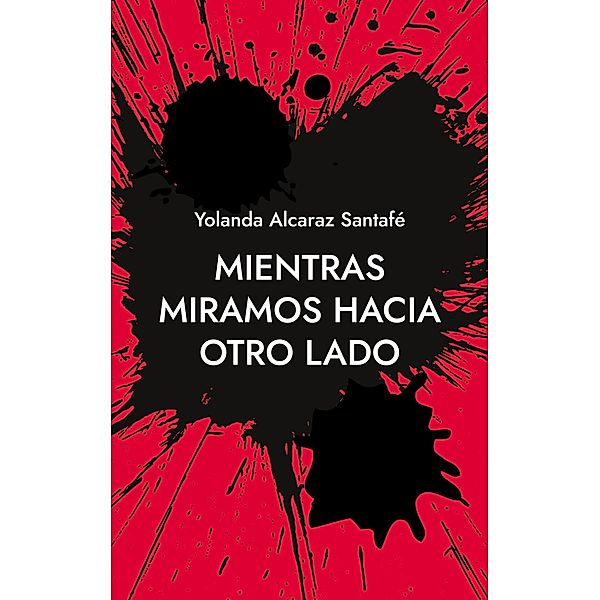 Mientras miramos hacia otro lado, Yolanda Alcaraz Santafé