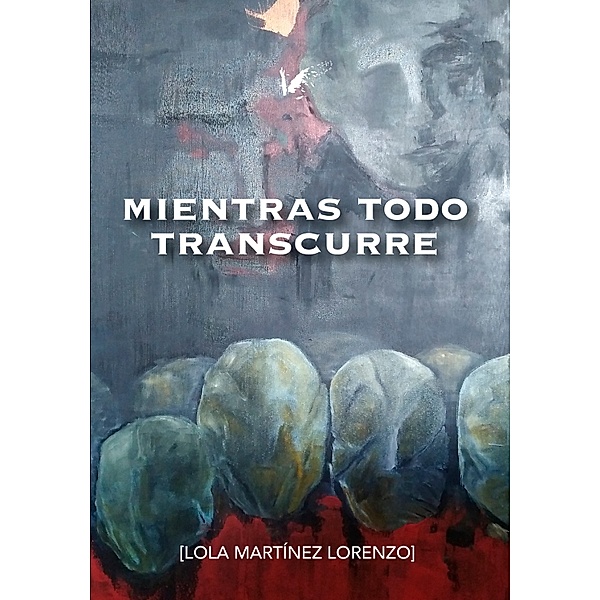 Mientras todo transcurre, Lola Martínez Lorenzo