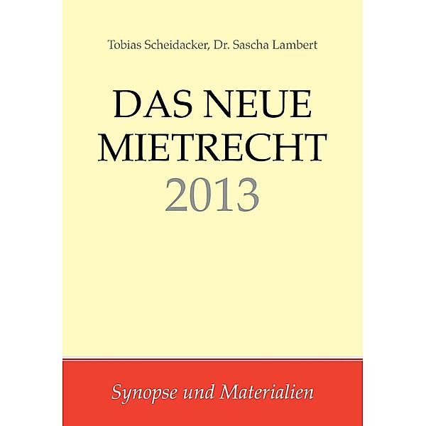 Mietrecht: Das neue Mietrecht 2013, Tobias Scheidacker, Sascha Lambert