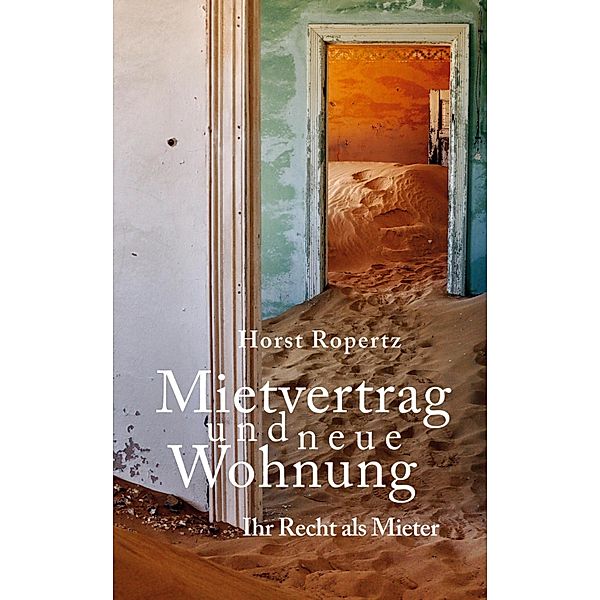 Mietvertrag und neue Wohnung. Ihr Recht als Mieter, Horst Ropertz