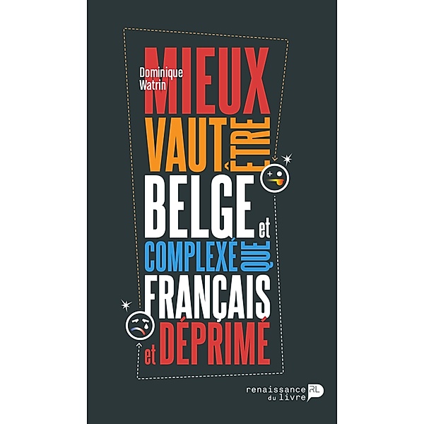 Mieux vaut être belge et complexé que français et déprimé, Dominique Watrin