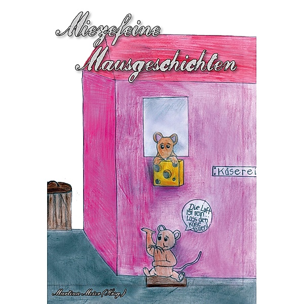 Miezefeine Mausgeschichten Band 1 / Miezefeine Mausgeschichten Bd.1, Martina Meier