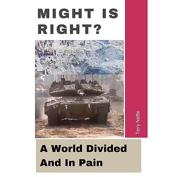 Might Is Right?: A World Divided And In Pain, Terry Nettle