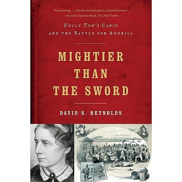 Mightier than the Sword: Uncle Tom's Cabin and the Battle for America, David S. Reynolds