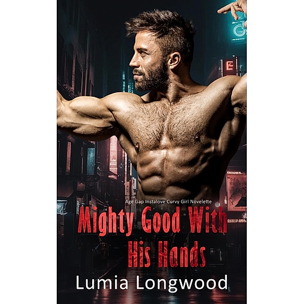 Mighty Good with His Hands - Age Gap Instalove Curvy Girl Novelette (YMOW Blind Dating, #1) / YMOW Blind Dating, Lumia Longwood