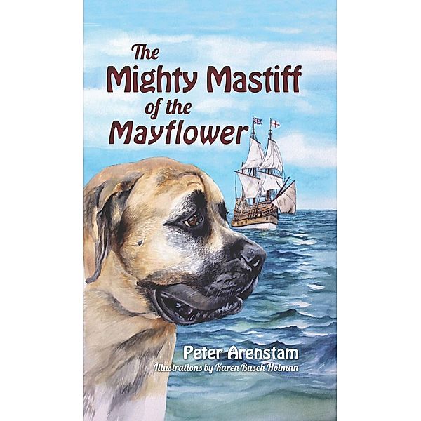 Mighty Mastiff of the Mayflower, Peter Arenstam