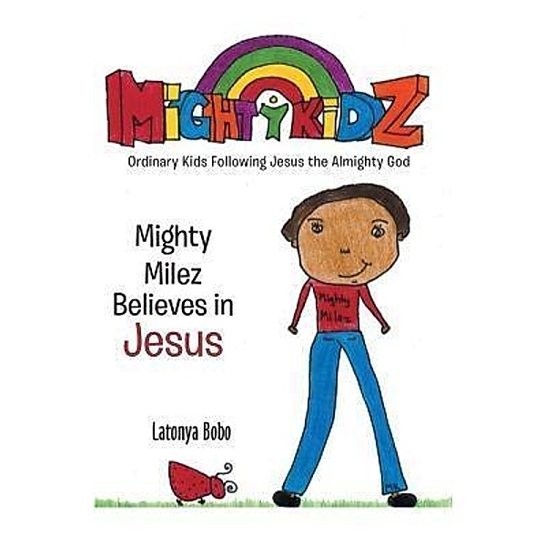 Mighty Milez Believes In Jesus / Mighty Kidz Series Bd.1, Latonya Bates
