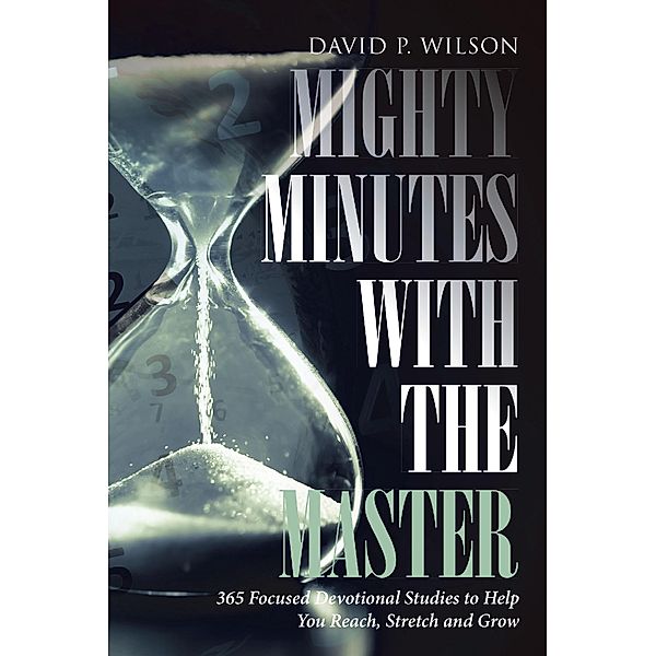 Mighty Minutes with the Master / Christian Faith Publishing, Inc., David P. Wilson