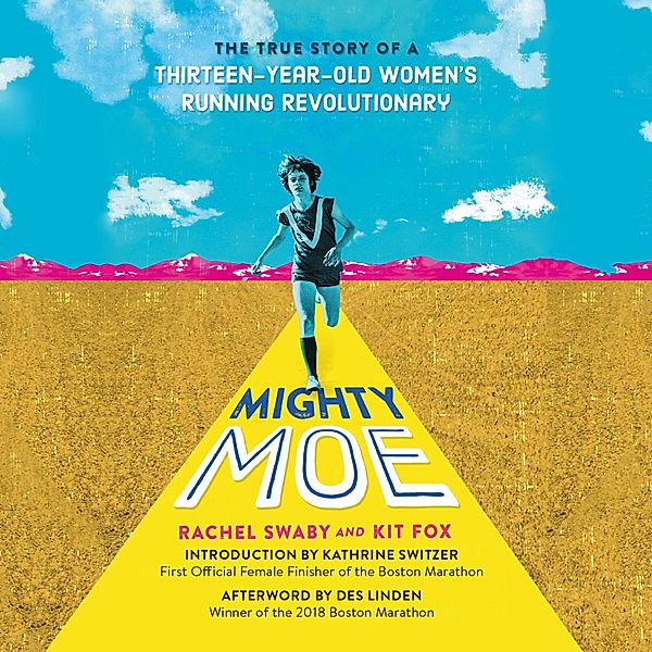 Mighty Moe - The True Story of a Thirteen-Year-Old Women's Running Revolutionary (Unabridged), Rachel Swaby, Kit Fox