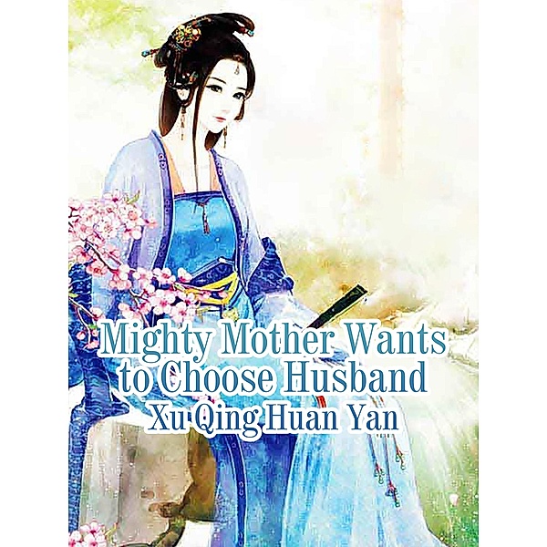Mighty Mother Wants to Choose Husband, Xu QingHuanYan