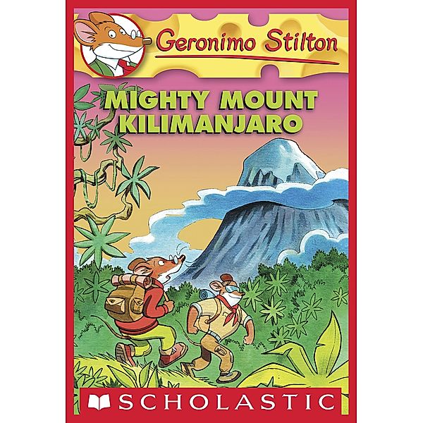 Mighty Mount Kilimanjaro / Geronimo Stilton, Geronimo Stilton