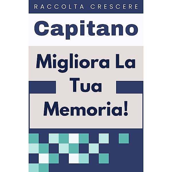 ¿Migliora La Tua Memoria! (Raccolta Crescere, #19) / Raccolta Crescere, Capitano Edizioni