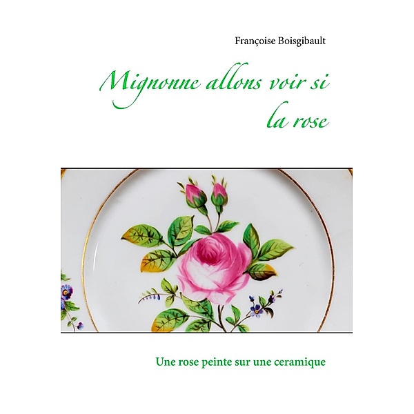 Mignonne allons voir si la rose, Françoise Boisgibault