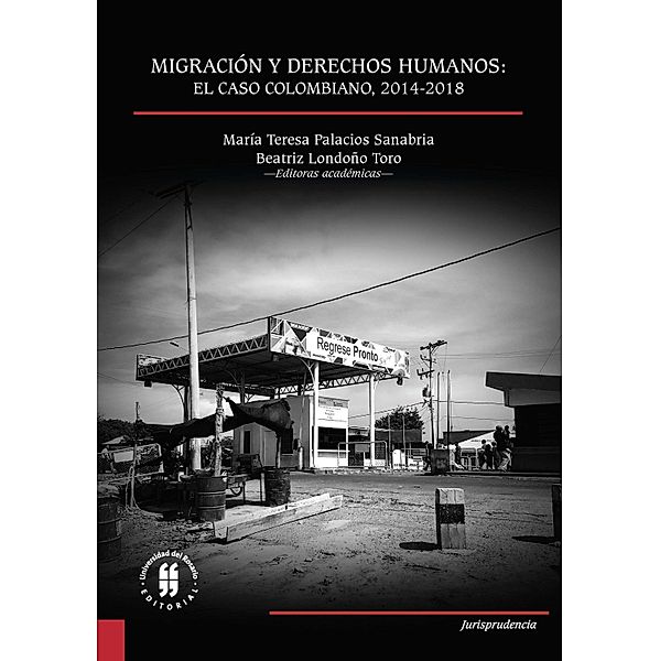 Migración y Derechos Humanos: el caso colombiano, 2014-2018 / Jurisprudencia Bd.3, María Teresa Palacios Sanabria, Beatriz Londoño Toro